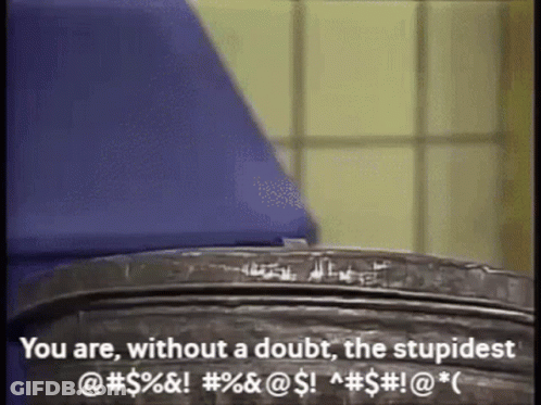 Black Trash Can Saying You Are Without A Doubt The Stupidest GIF