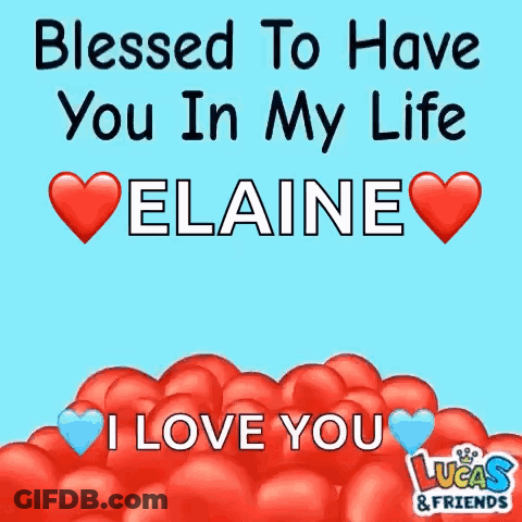 Blessed To Have You In My Life Elaine I Love You Hearts GIF