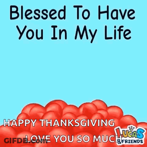 Blessed To Have You In My Life Happy Thanksgiving Love You So Much Lucas & Friends . GIF