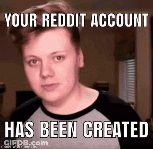 Bloating Face Your Reddit Account Has Been Created Meme GIF