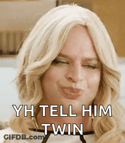 Blonde Woman Making Funny Face Saying Yh Tell Him Twin GIF