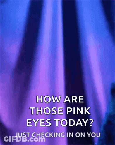 Blue And Purple Background Saying How Are Those Pink Eyes Today GIF