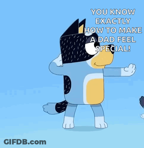 Blue And Yellow Dog Saying You Know Exactly How To Make A Dad Feel Special GIF