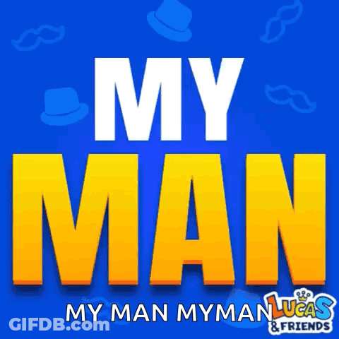 Blue And Yellow Sign Saying My Man My Man Lucas And Friends GIF