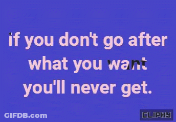 Blue Background Saying If You Don't Go After What You Want You'll Never Get GIF