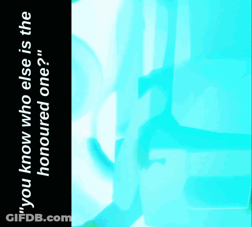Blue Background Saying You Know Who Else Is The Honoured One GIF