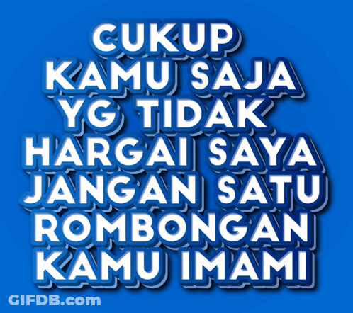 Blue Background With Cukup Kamu Saja Yg Tidak Hargai Saya Jangan Satu Rombongan Kamu Imami GIF