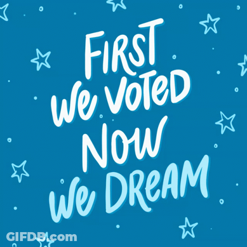 Blue Background With White Stars First We Voted Now We Dream GIF