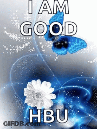 Blue Butterfly Flying Over White Flower Saying I Am Good Hbu GIF