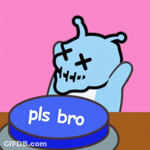 Blue Button Saying Pls Bro GIF