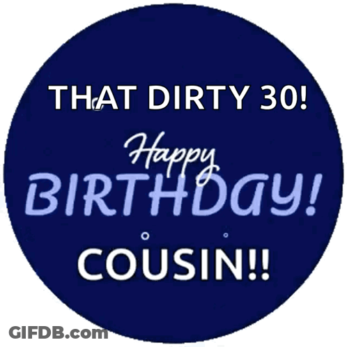 Blue Circle That Dirty 30 Happy Birthday Cousin GIF