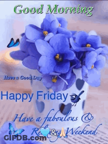 Blue Flowers In A Vase Good Morning Happy Friday Have A Fabulous Rest & Weekend GIF