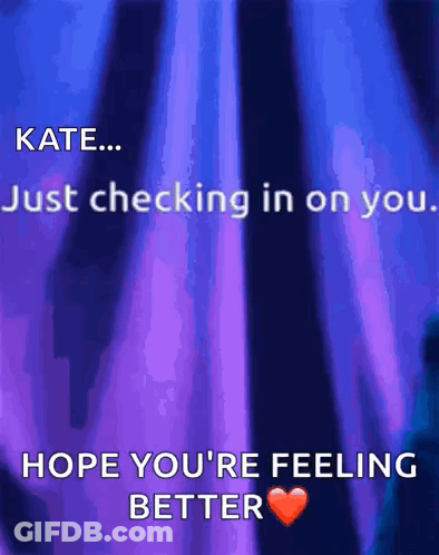 Blue Purple Background Saying Kate Just Checking In On You Hope You're Feeling Better GIF