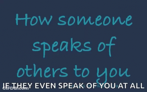 Blue Sign Saying Is How Someone Will Speak Of You To Others GIF