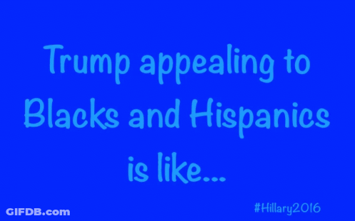 Blue Sign Trump Appealing To Blacks And Hispanics #Hillary2016 GIF