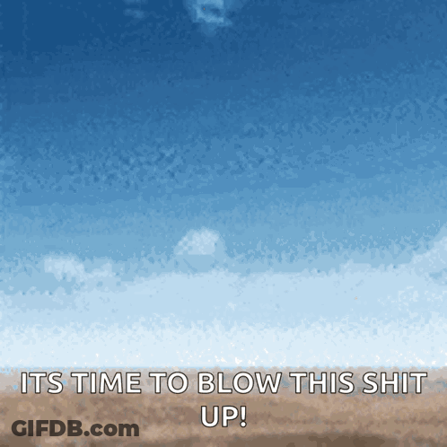 Blue Sky Painting With Its Time To Blow This Shit Up GIF