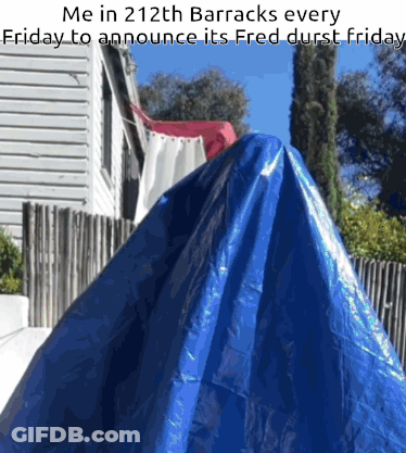 Blue Tarp Saying Me In 212Th Barracks Every Friday GIF