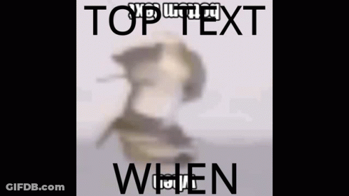 Blurred Image Of Person Saying Top Text When GIF