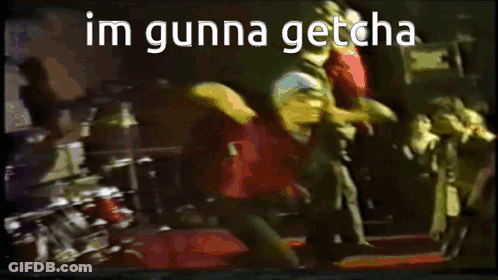 Blurred Image Saying Im Gunna Getcha GIF