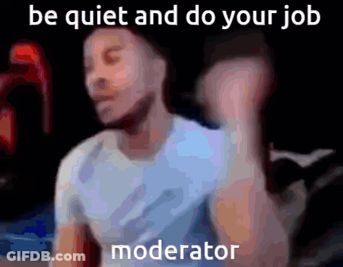 Blurred Man Be Quiet And Do Your Job Moderator GIF