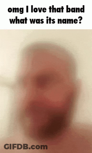Blurred Man's Face Omg I Love That Band GIF