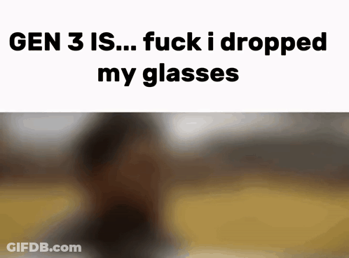 Blurred Person Gen 3 Is Fuck I Dropped My Glasses GIF