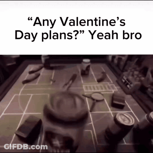 Blurred Table Saying Any Valentine's Day Plans Yeah Bro GIF