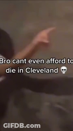 Blurry Man Bro Cant Even Afford To Die In Cleveland GIF