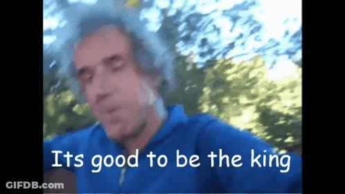 Blurry Man Saying It's Good To Be The King GIF