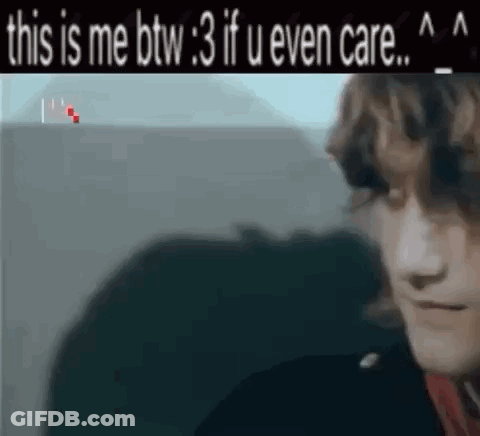 Blurry Man This Is Me Btw 3 If U Even Care GIF