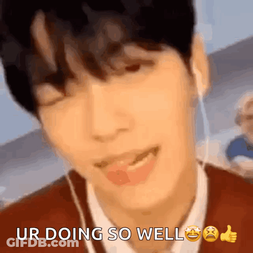 Blurry Person Saying Ur Doing So Well GIF