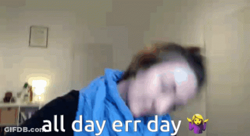 Blurry Person With All Day Err Day GIF