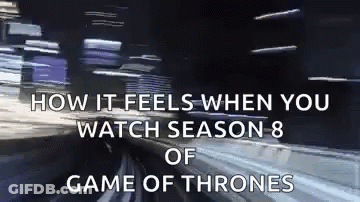 Blurry Train How It Feels When You Watch Season 8 Of Game Of Thrones GIF