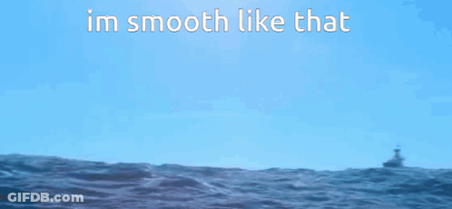 Boat In Ocean Saying Im Smooth Like That GIF