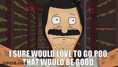 Bob Burgers Bob Says `` I Sure Would Love To Go Poo That Would Be Good '' GIF