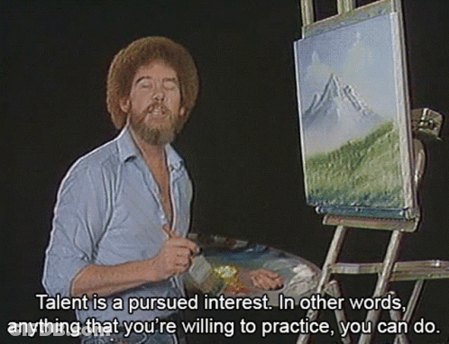 Bob Ross Says Talent Is A Pursued Interest Anything You Practice You Can Do GIF