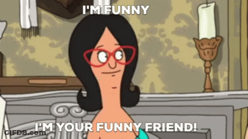 Bob's Burgers Character I'm Funny And I'm Your Funny Friend GIF