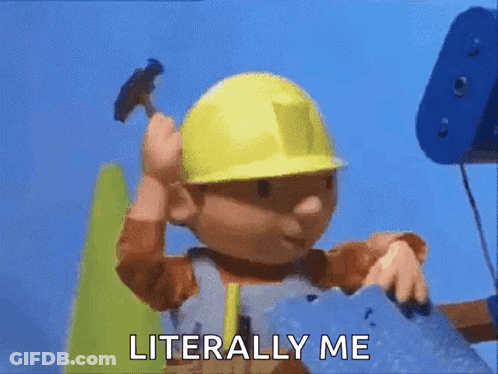 Bob The Builder Holding Hammer Saying Literally Me GIF