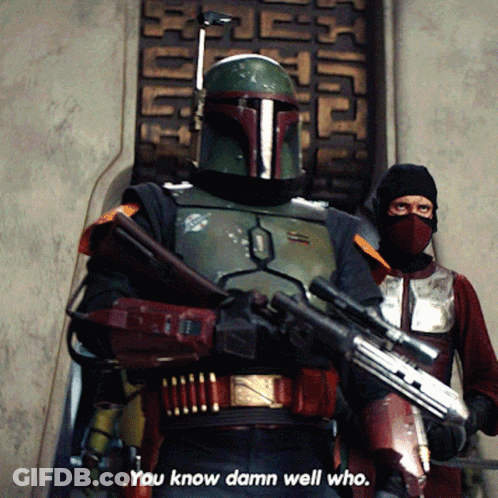 Boba Fett Says " You Know Damn Well Who " As He Holds A Rifle GIF