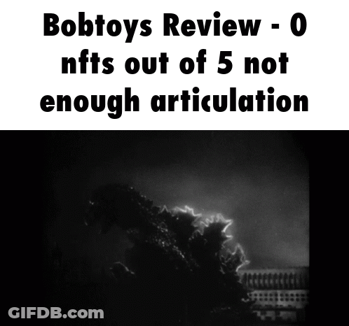 Bobtoys Review 0 NFTs Out Of 5 Not Enough Articulation GIF