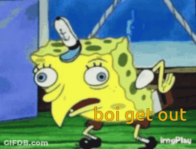 Boi Get Out Funny Spongebob GIF