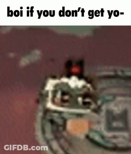 Boi If You Don't Get Yo- GIF