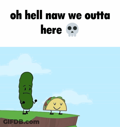 Bomb And Pickle Saying Oh Hell Naw We Outta Here GIF