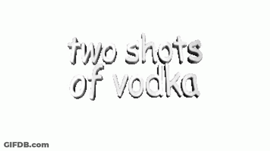 Bouncing Two Shots Of Vodka Text GIF