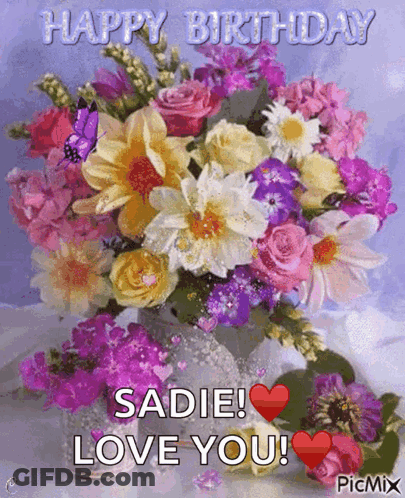 Bouquet Of Flowers Happy Birthday Sadie Love You GIF