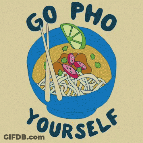 Bowl Of Pho With Chopsticks Saying Go Pho Yourself GIF