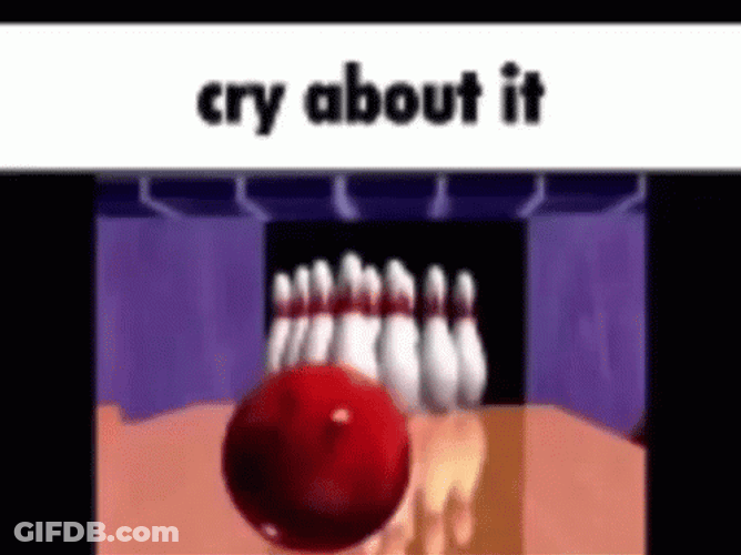 Bowling Alley Cry About It GIF