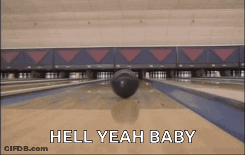 Bowling Ball Going Down Alley Saying Hell Yeah Baby GIF
