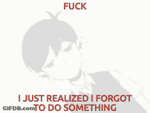Boy Fuck I Just Realized I Forgot To Do Something GIF