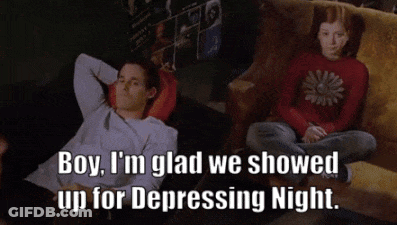 Boy I'm Glad We Showed Up For Depressing Night GIF